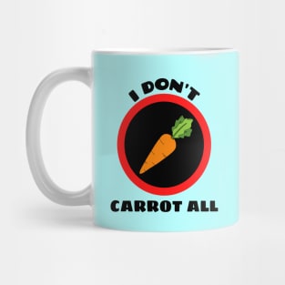 I Don't Carrot All - Carrot Pun Mug